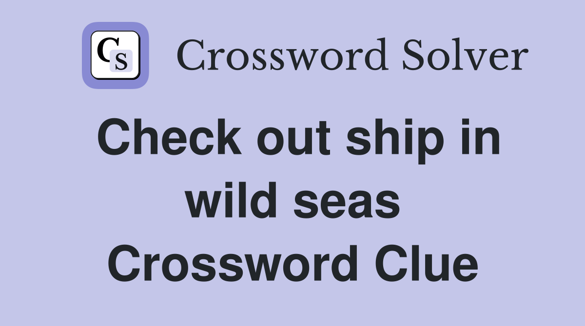 Check out ship in wild seas Crossword Clue