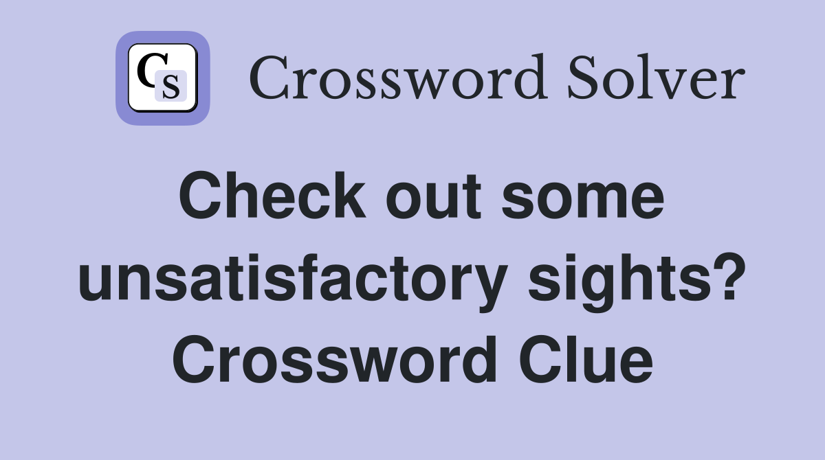 Check out some unsatisfactory sights? Crossword Clue