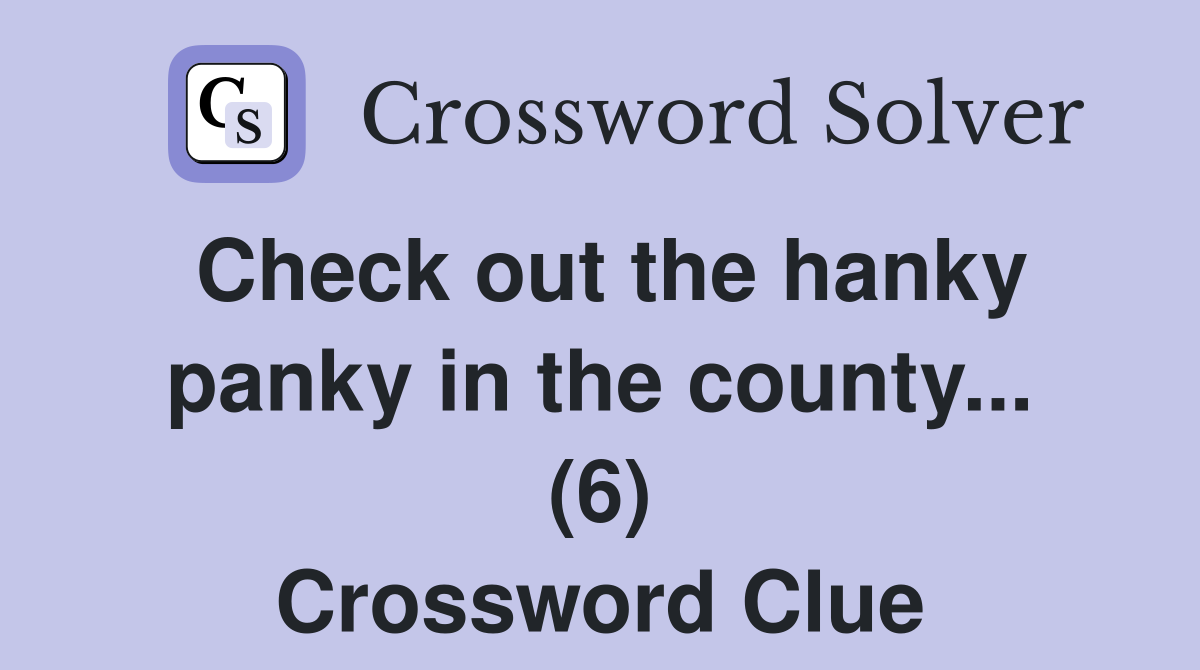 Check out the hanky panky in the county... (6) Crossword Clue