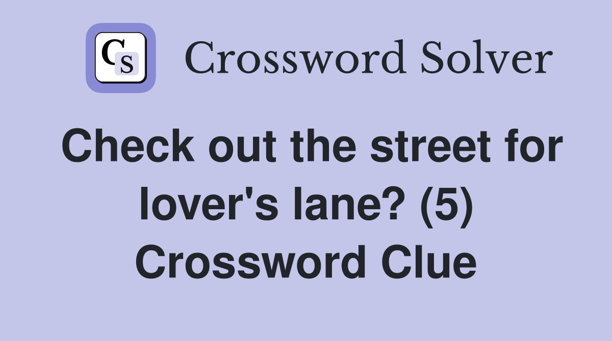 Check out the street for lover's lane? (5) Crossword Clue