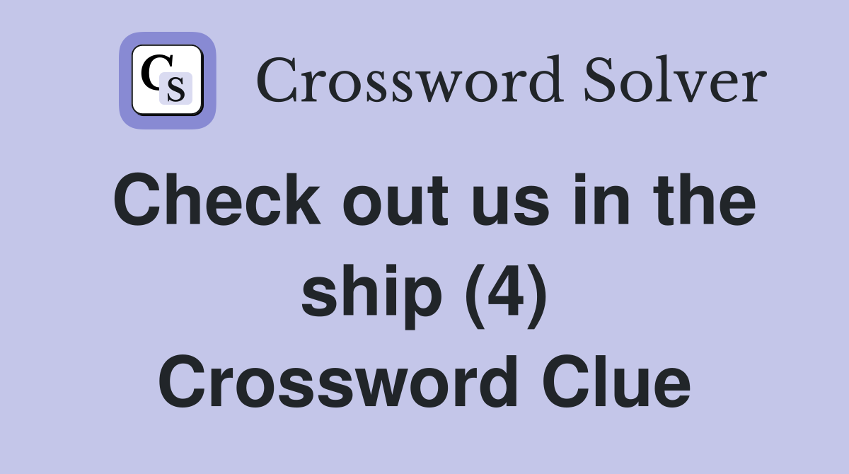 Check out us in the ship (4) Crossword Clue