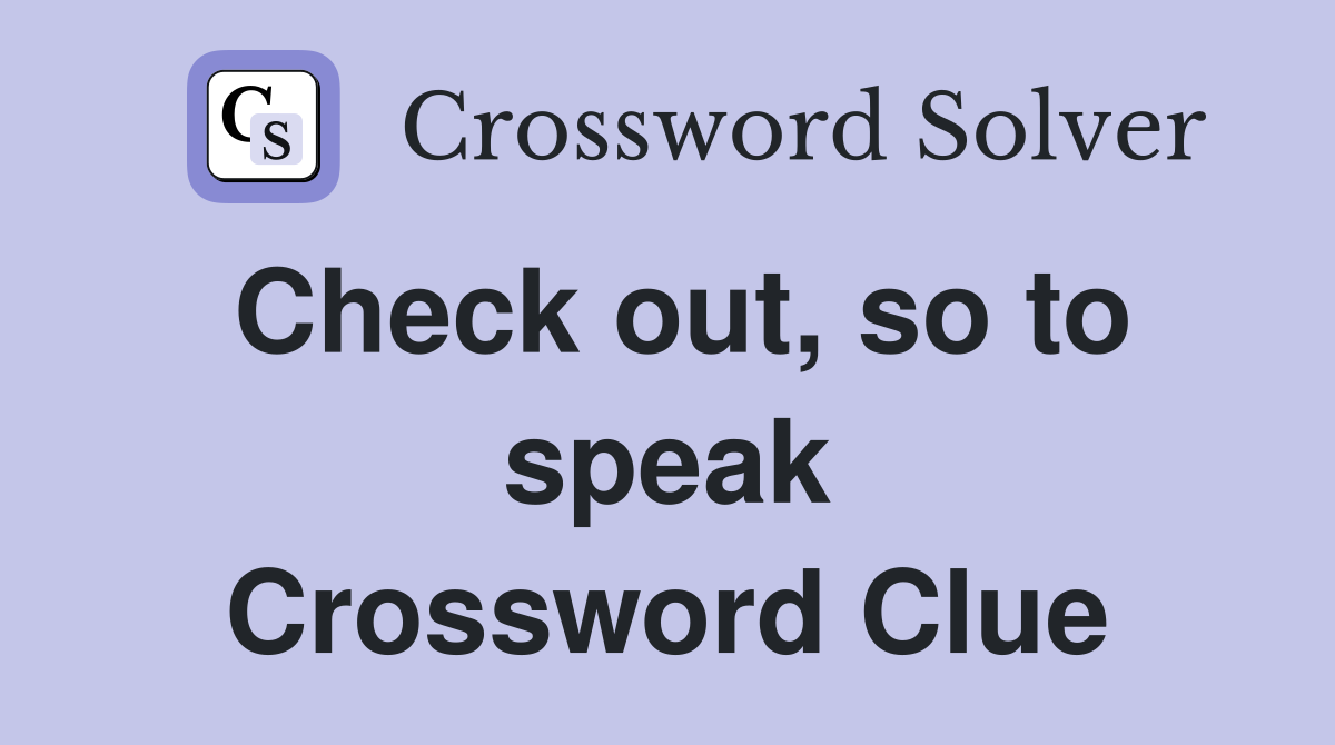 Check out, so to speak Crossword Clue