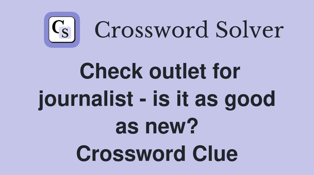 Check outlet for journalist - is it as good as new? Crossword Clue