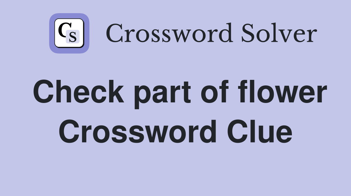 Check part of flower Crossword Clue