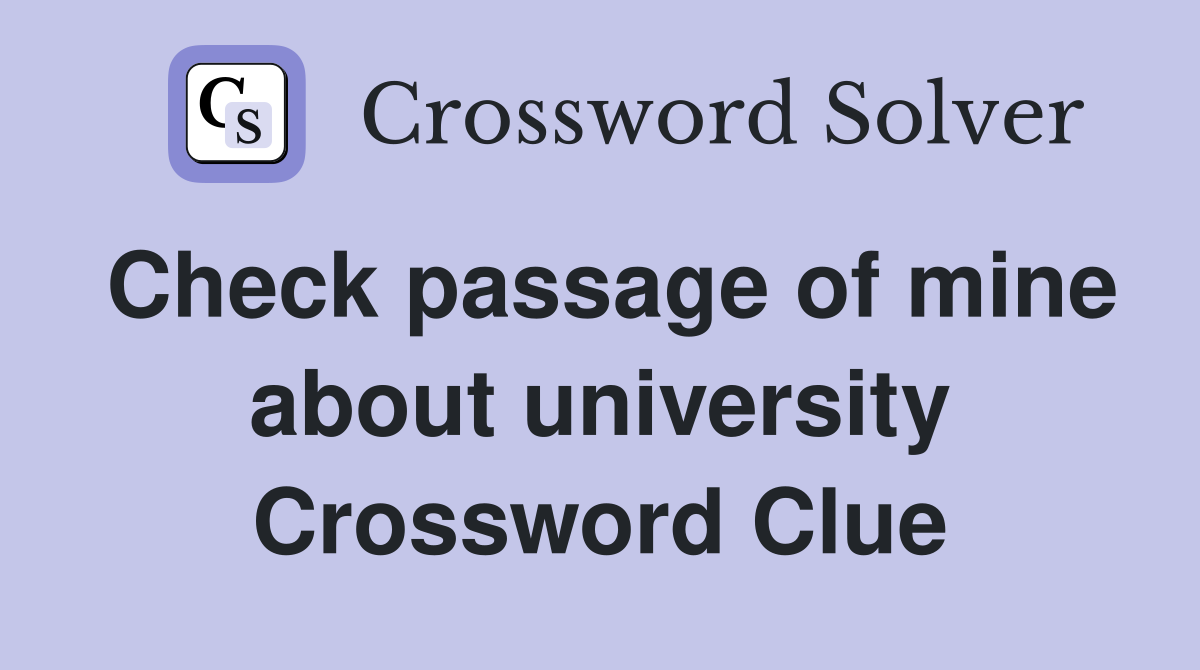 Check passage of mine about university Crossword Clue