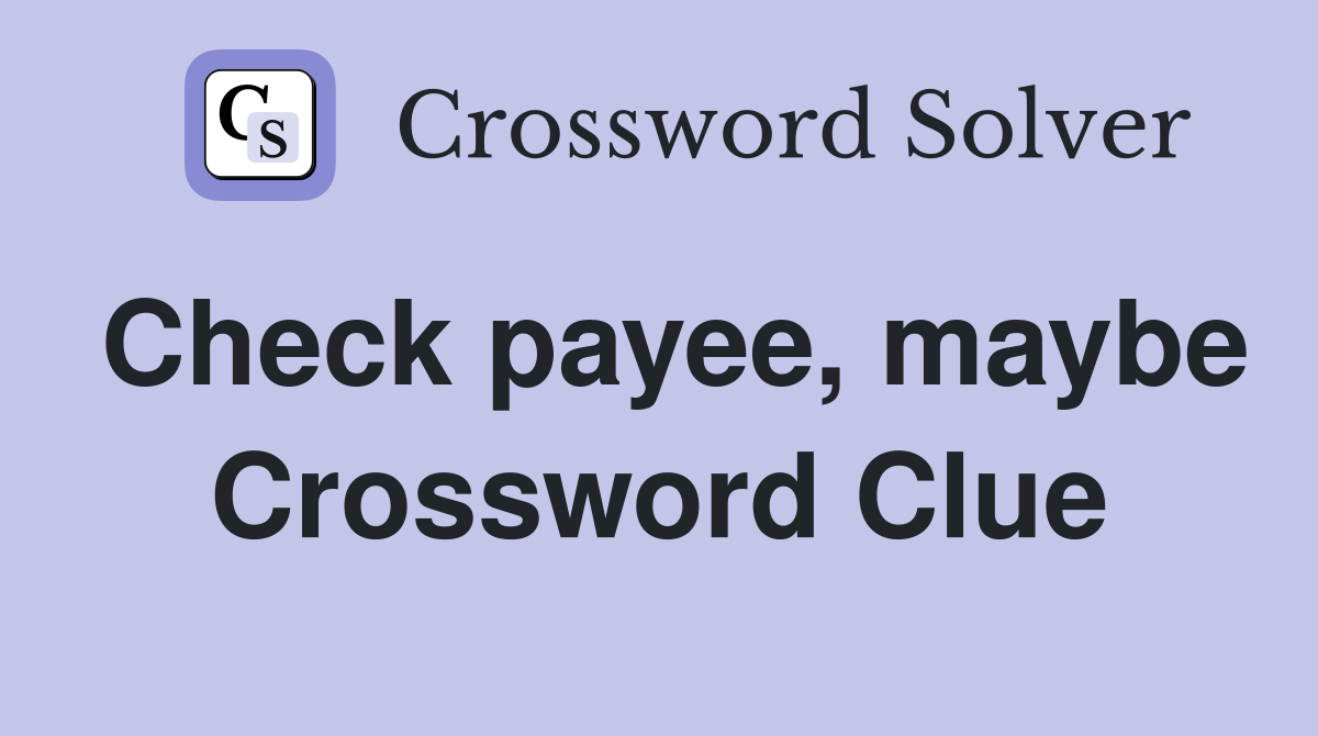 Check payee, maybe Crossword Clue