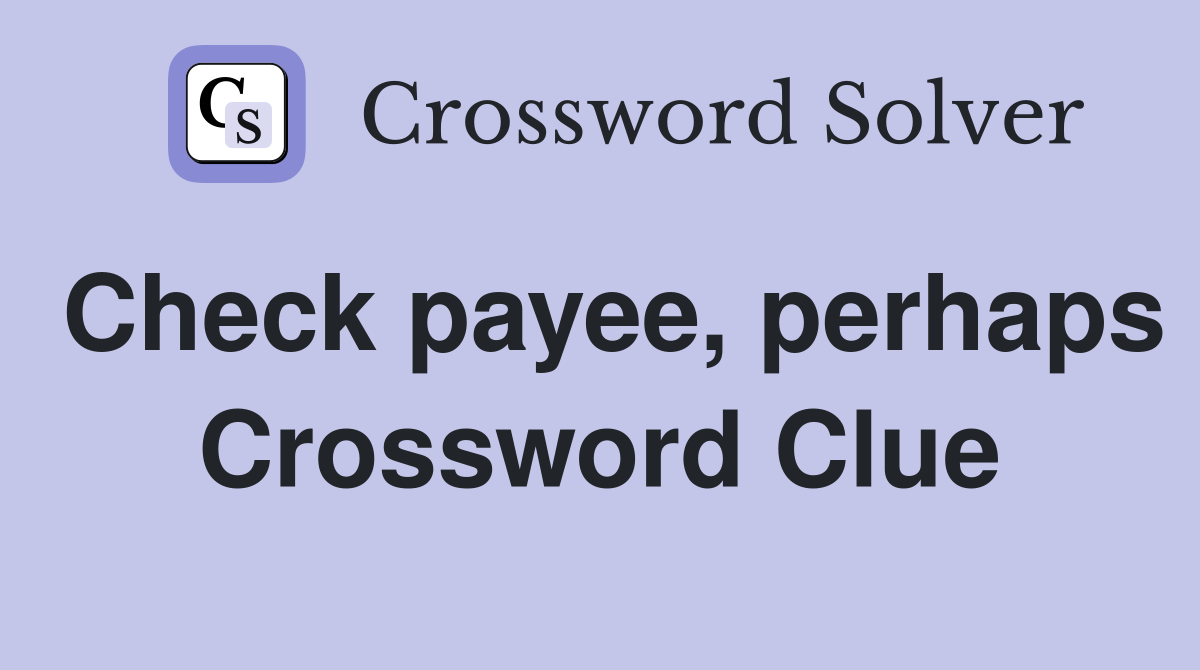 Check payee, perhaps Crossword Clue
