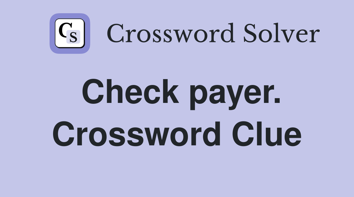 Check payer. Crossword Clue