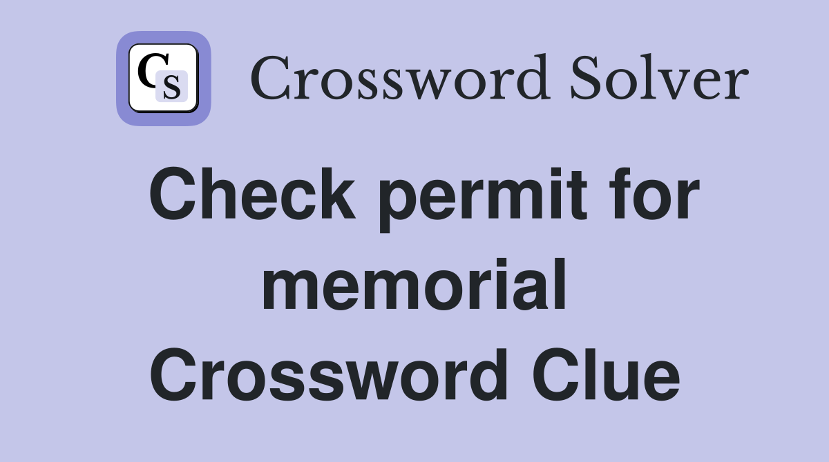 Check permit for memorial Crossword Clue