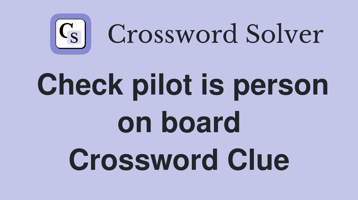 Check pilot is person on board Crossword Clue