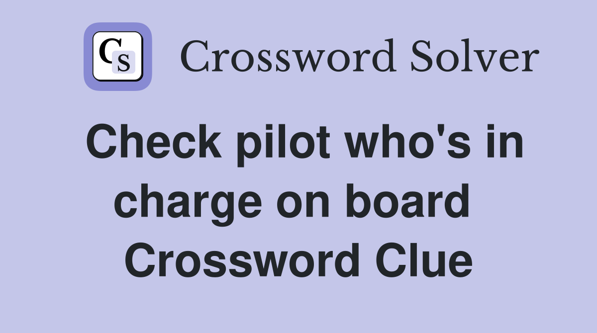 Check pilot who's in charge on board  Crossword Clue