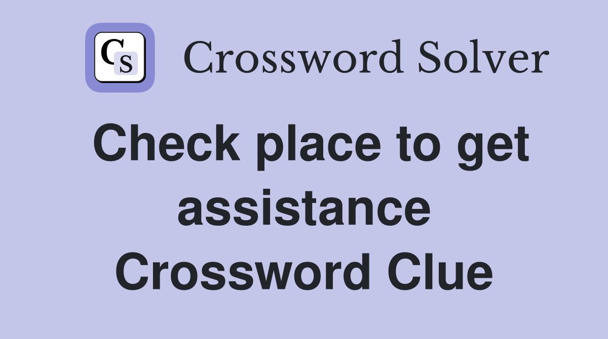 Check place to get assistance Crossword Clue