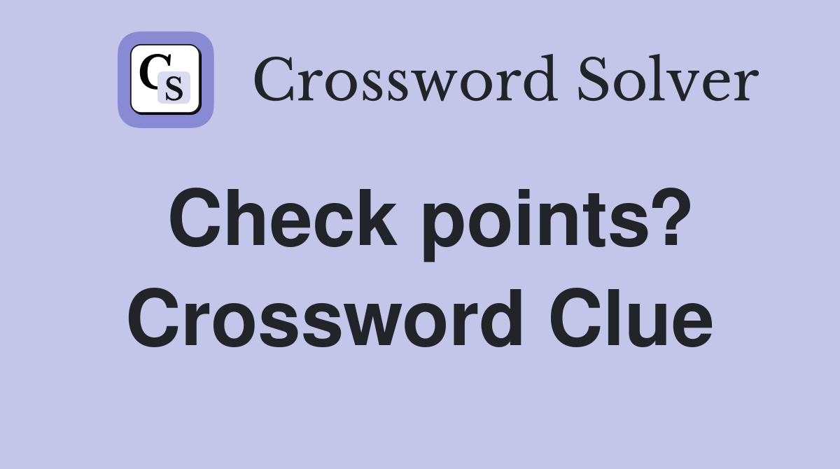Check points? Crossword Clue