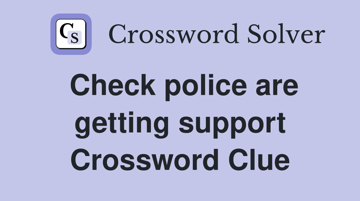 Check police are getting support Crossword Clue