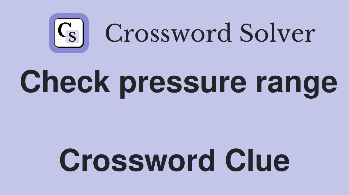 Check pressure range  Crossword Clue