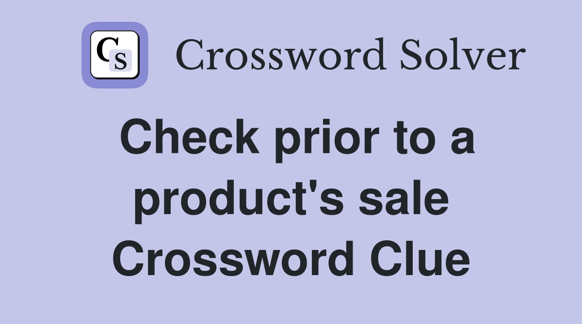 Check prior to a product's sale Crossword Clue