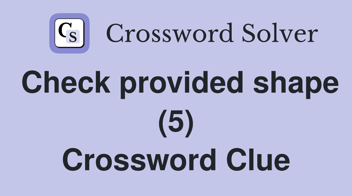 Check provided shape (5) Crossword Clue