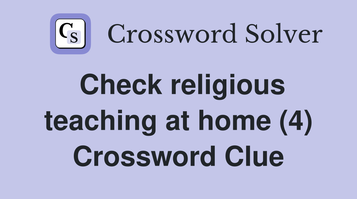 Check religious teaching at home (4) Crossword Clue