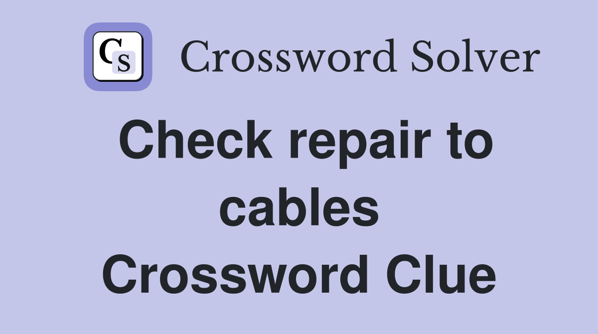 Check repair to cables Crossword Clue