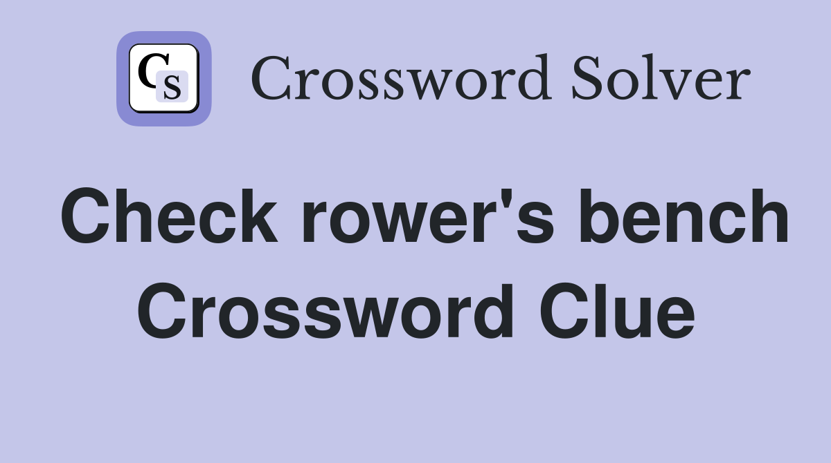 Check rower's bench Crossword Clue