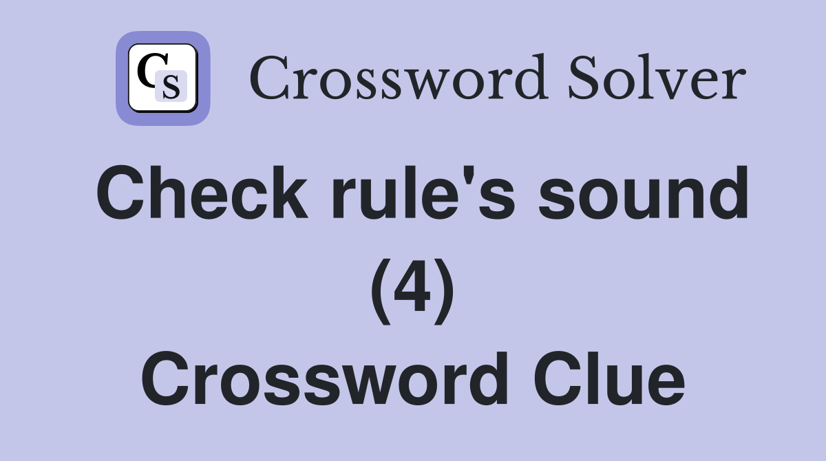 Check rule's sound (4) Crossword Clue