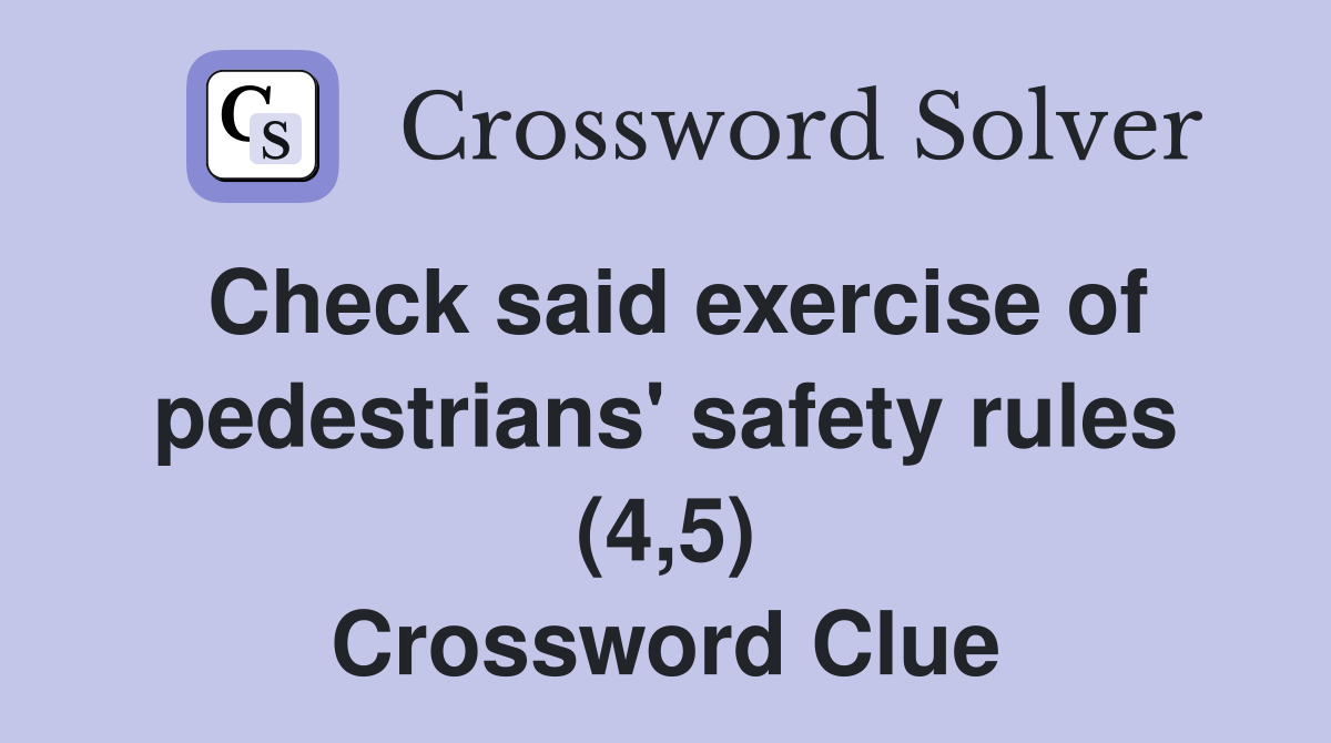 Check said exercise of pedestrians' safety rules (4,5) Crossword Clue