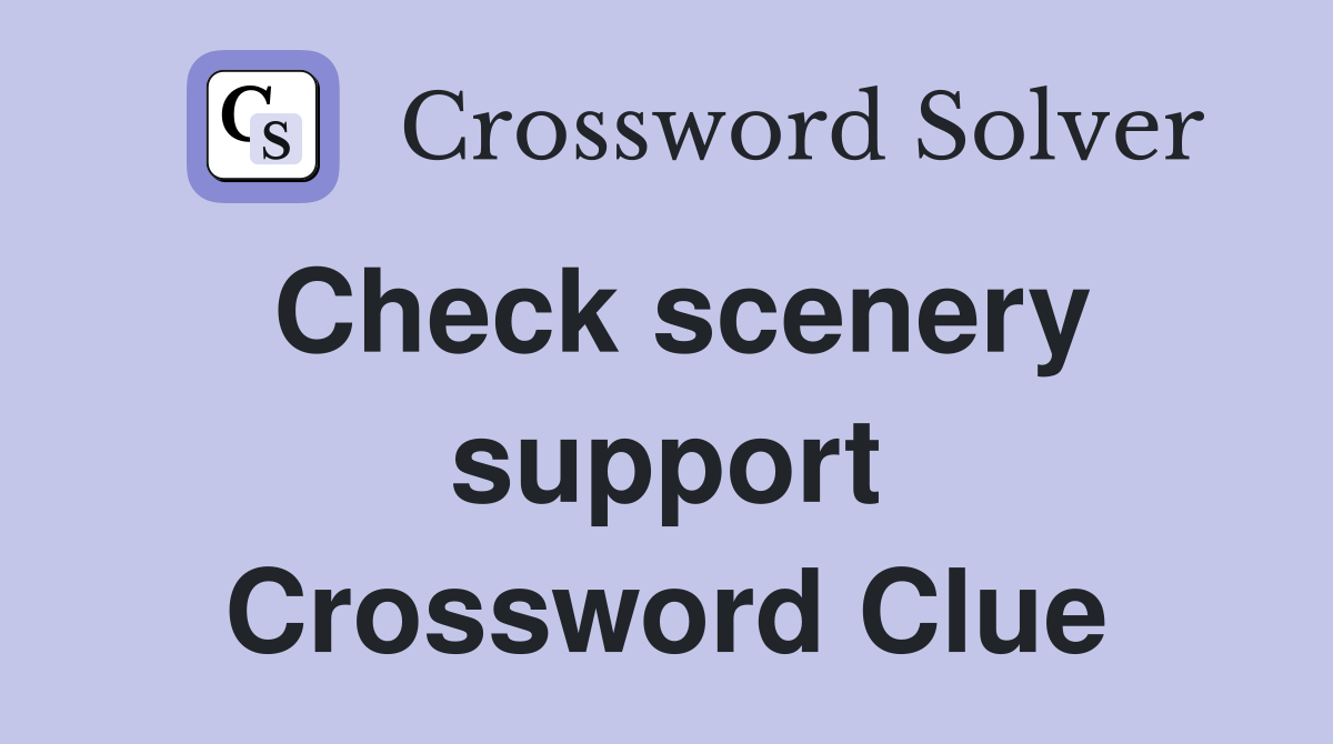 Check scenery support Crossword Clue