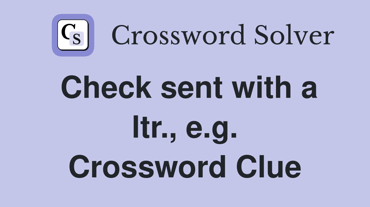 Check sent with a ltr., e.g. Crossword Clue