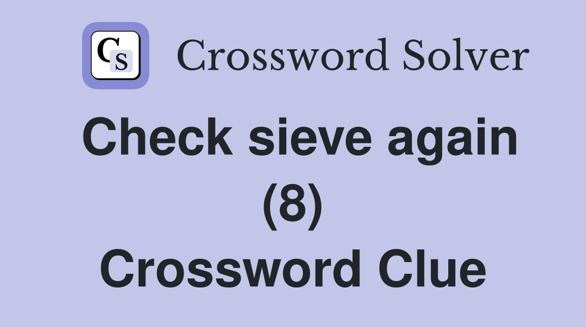 Check sieve again (8) Crossword Clue