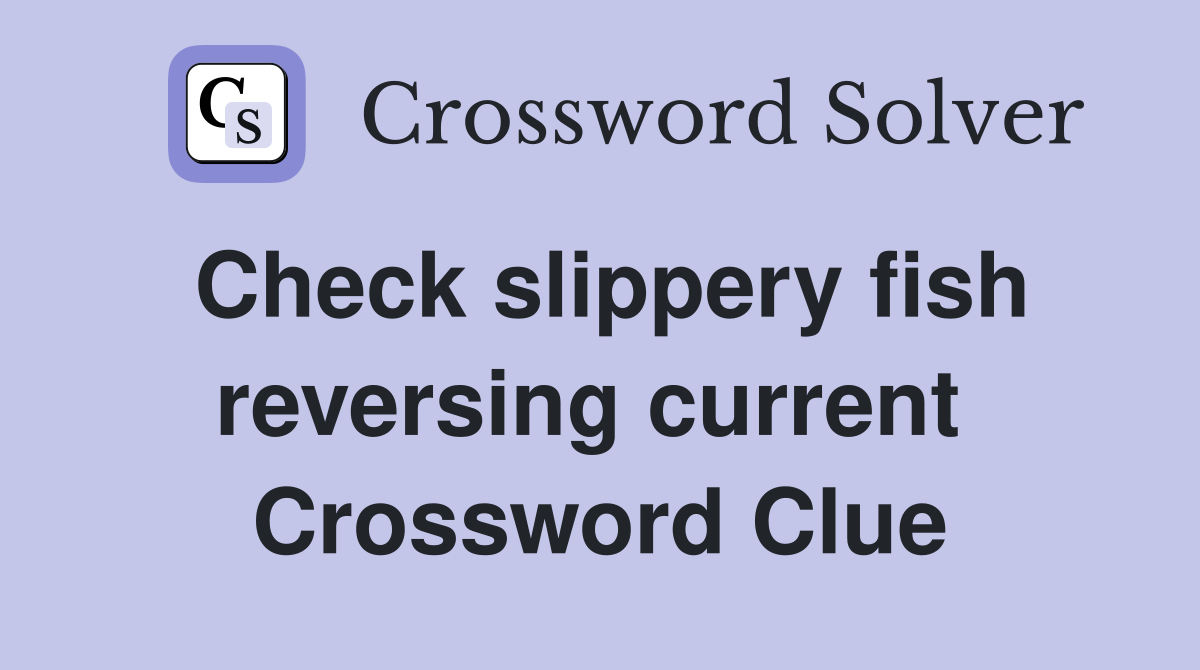 Check slippery fish reversing current  Crossword Clue