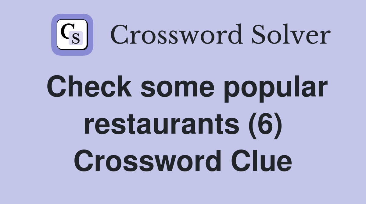 Check some popular restaurants (6) Crossword Clue