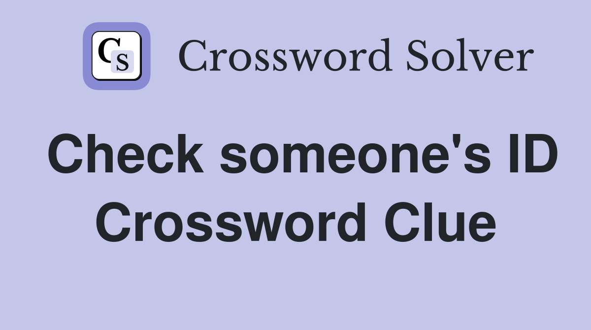 Check someone's ID Crossword Clue