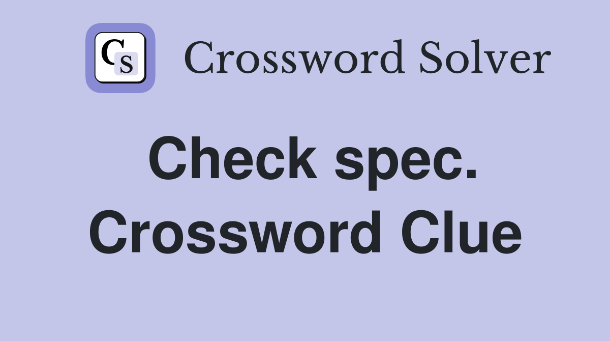 Check spec. Crossword Clue