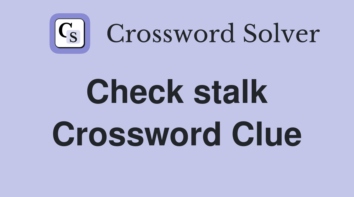 Check stalk  Crossword Clue