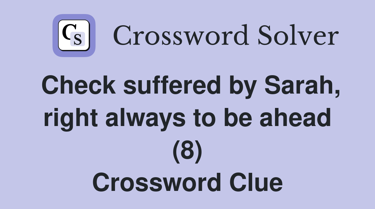 Check suffered by Sarah, right always to be ahead (8) Crossword Clue