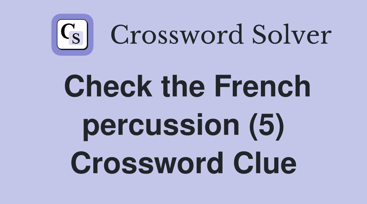 Check the French percussion (5) Crossword Clue