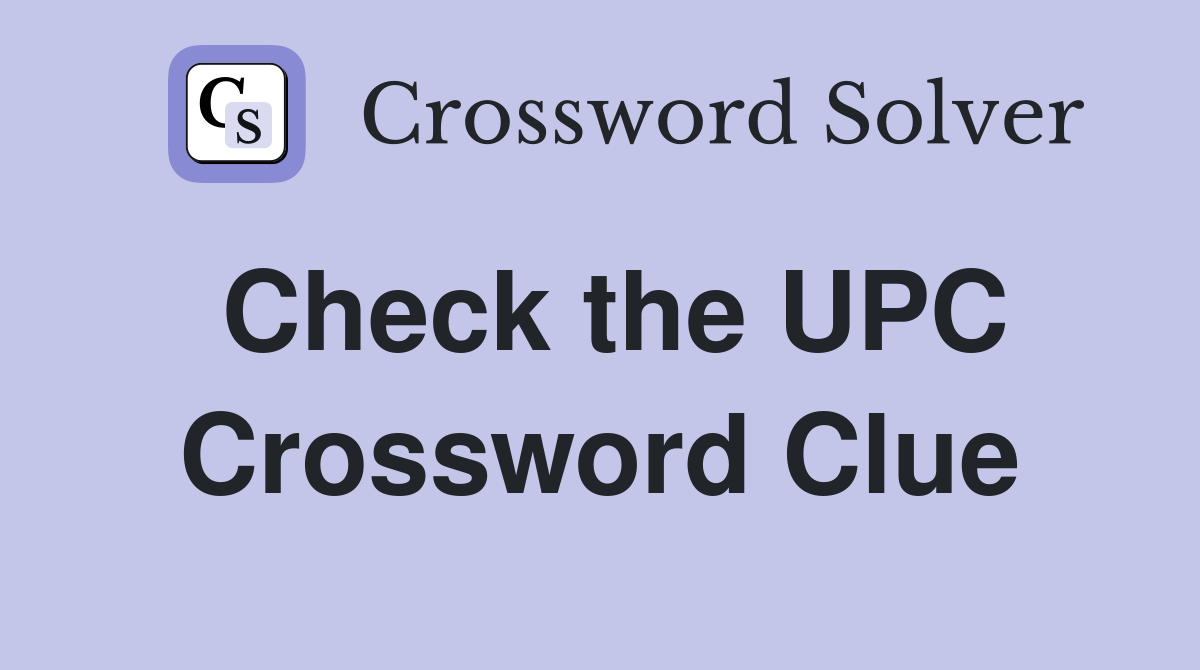 Check the UPC Crossword Clue