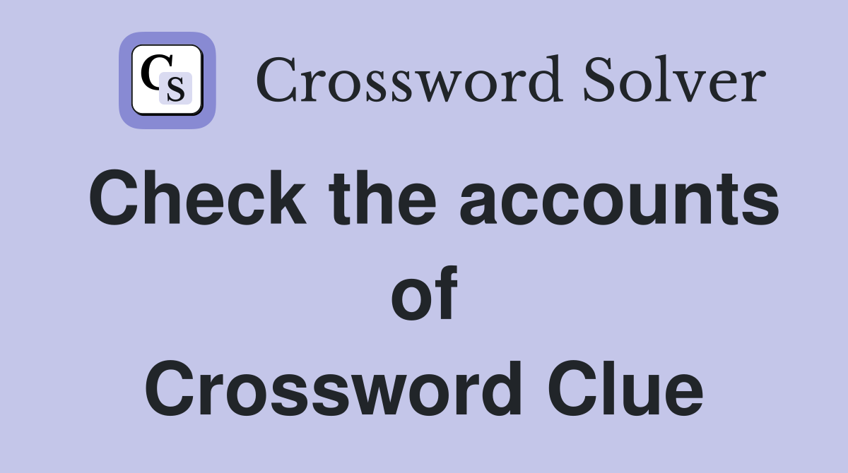 Check the accounts of Crossword Clue