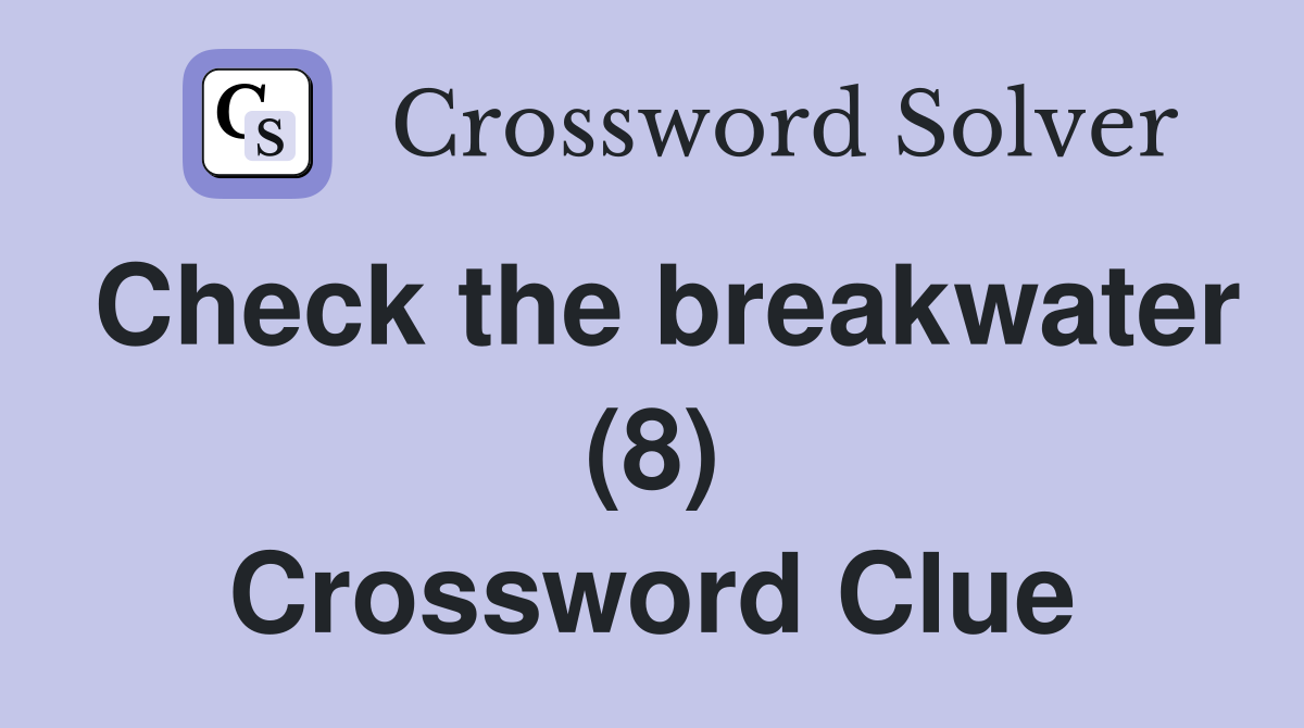 Check the breakwater (8) Crossword Clue