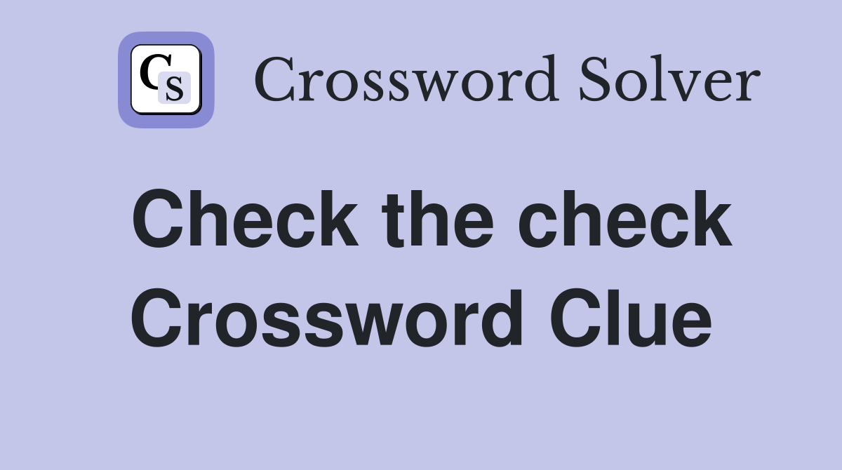 Check the check Crossword Clue Answers Crossword Solver