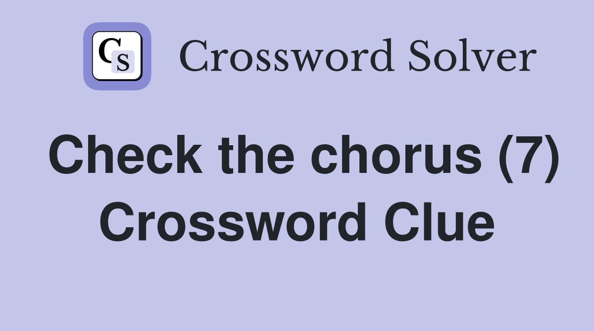 Check the chorus (7) Crossword Clue