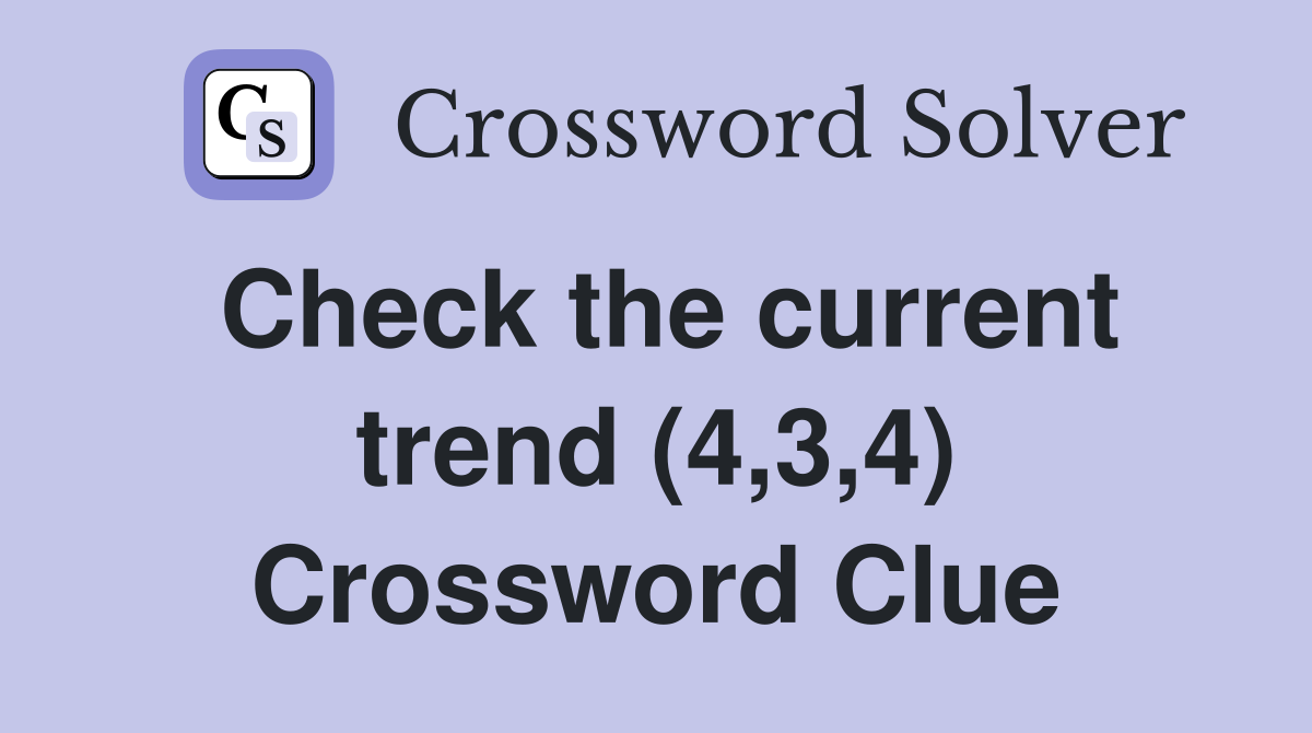 Check the current trend (4,3,4) Crossword Clue