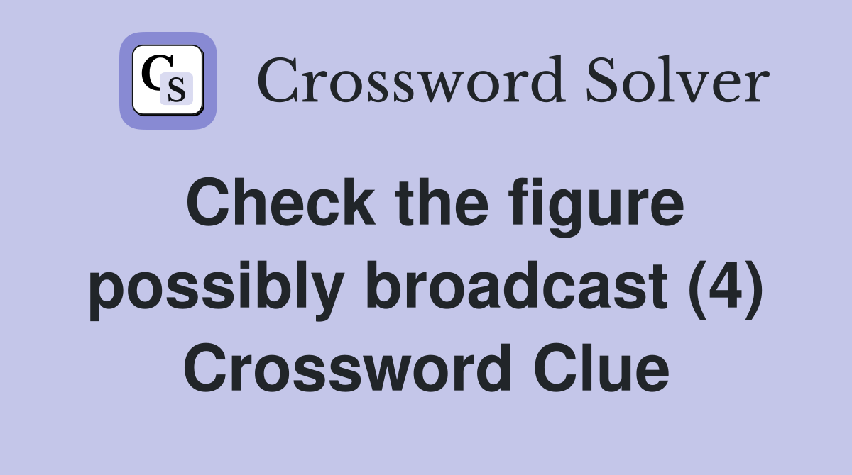 Check the figure possibly broadcast (4) Crossword Clue