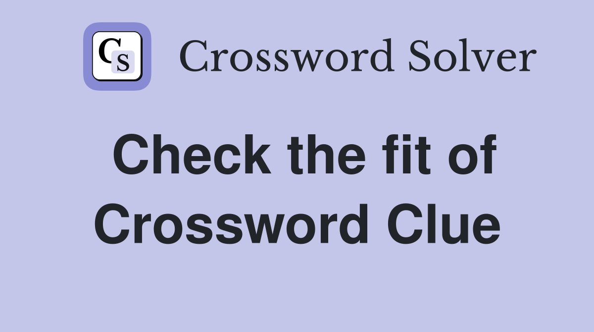 Check the fit of Crossword Clue