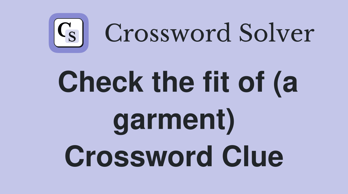 Check the fit of (a garment) Crossword Clue
