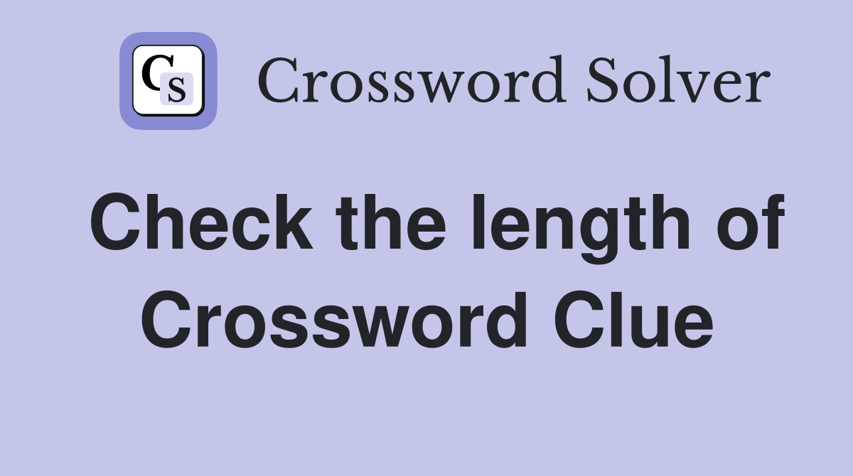 Check the length of Crossword Clue