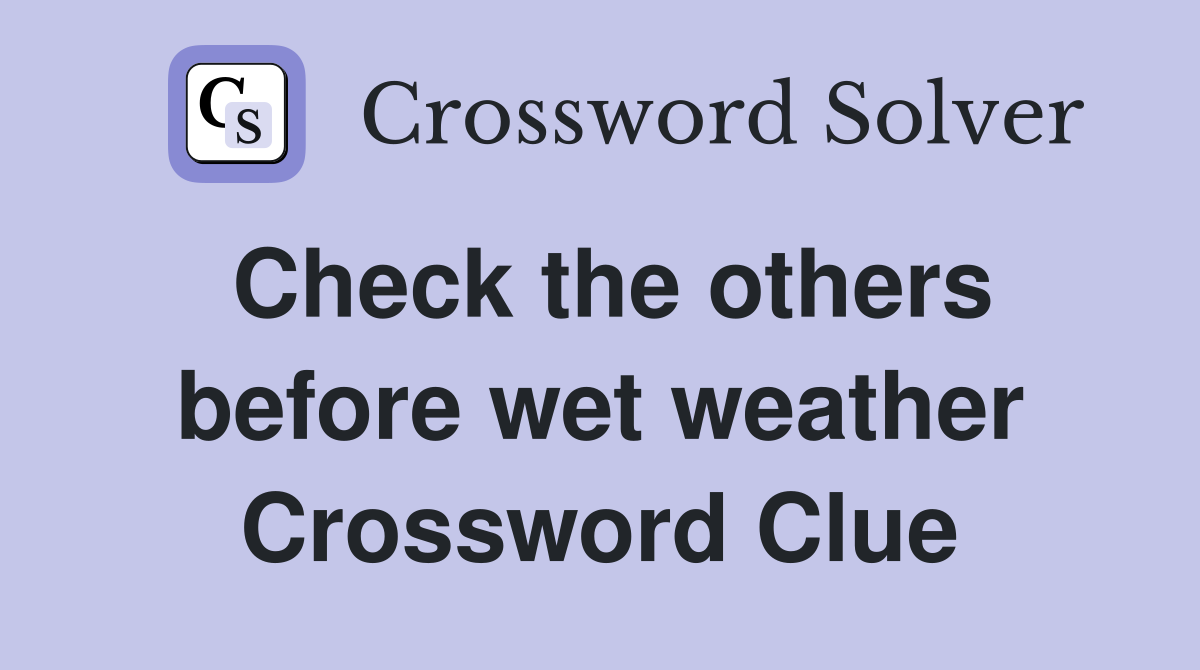 Check the others before wet weather Crossword Clue