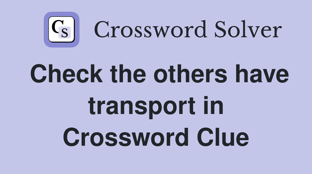 Check the others have transport in Crossword Clue