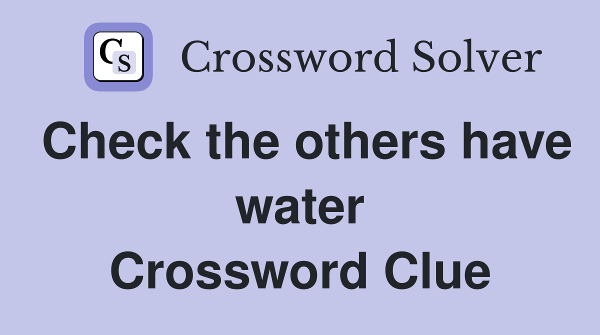 Check the others have water Crossword Clue