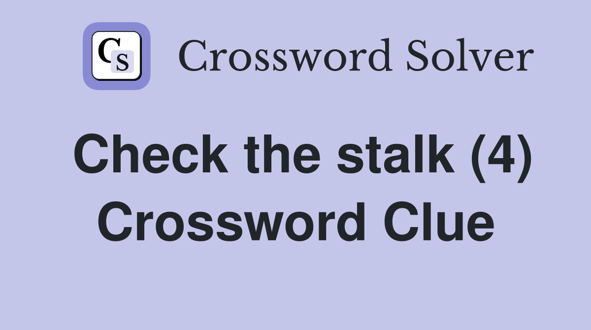 Check the stalk (4) Crossword Clue
